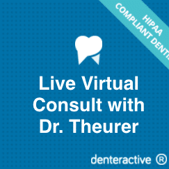 Live virtual consult with Dr. Theurer Denteractive